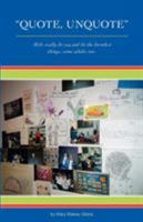 quote, Unquote": "kids Really Do Say and Do the Darndest Things, Some Adults Too! 1460209478 Book Cover