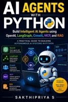 AI Agents with Python: Build Intelligent AI Agents using OpenAI, LangGraph, CrewAI, MCP, and RAG: A Practical Guide to Building Autonomous AI Systems in Python B0H9YVKD4T Book Cover