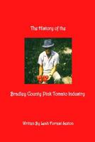 The History of the Bradley County Pink Tomato Industry 149923340X Book Cover