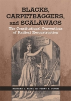 Blacks, Carpetbaggers, and Scalawags: The Constitutional Conventions of Radical Reconstruction 0807133248 Book Cover