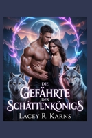 Die Gefährte Des Schattenkönigs: Feinde zu Liebenden Dunkle paranormale Gestaltwandler-Romanze (Dunkle Wolfswandler-Romanze) (German Edition) B0FCD7J7K9 Book Cover