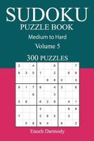 300 Medium to Hard Sudoku Puzzle Book: Volume 5 1541035410 Book Cover