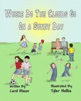 Where Do The Clouds Go On A Sunny Day 1499175760 Book Cover