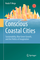 Conscious Coastal Cities: Sustainability, Blue Green Growth, and the Politics of Imagination 3319368079 Book Cover