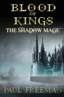 Blood Of Kings: The Shadow Mage 1537185365 Book Cover