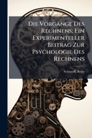 Die Vorgänge Des Rechnens; Ein Experimenteller Beitrag Zur Psychologie Des Rechnens 1246012898 Book Cover
