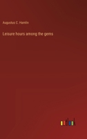 Leisure Hours Among The Gems 102358834X Book Cover