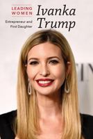 Ivanka Trump: Entrepreneur and First Daughter 1502627019 Book Cover