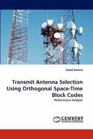 Transmit Antenna Selection Using Orthogonal Space-Time Block Codes: Performance Analysis 3843371687 Book Cover