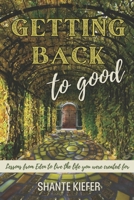 Getting Back to Good: Lessons from Eden to Live the Life You Were Created For B0DRT4S81G Book Cover