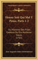 Honny Soit Qui Mal Y Pense, Parts 1-2: Ou Histoires Des Filles Celebres Du Dix-Huitieme Siecle (1761) 1104867842 Book Cover