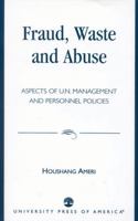 Fraud, Waste and Abuse: Aspects of U.N. Management and Personnel Policies 076182569X Book Cover