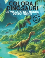 Colora i Dinosauri Un Viaggio nel Mondo Preistorico: Svela il Mondo dei Dinosauri 29 Disegni da Colorare per Piccoli Esploratori" B0CPXY6XC5 Book Cover