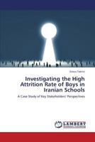 Investigating the High Attrition Rate of Boys in Iranian Schools: A Case Study of Key Stakeholders’ Perspectives 3659435473 Book Cover