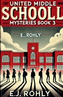 United Middle Schooll Mysteries Book 3 (United Middle School Mysteries) B0DX8KBLDL Book Cover