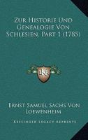Zur Historie Und Genealogie Von Schlesien, Part 1 (1785) 1166279308 Book Cover
