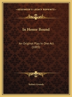 In Honour Bound; An Original Play in One Act. Suggested by Scribe's Five ACT Comedy, Une Chaine. 9356570272 Book Cover