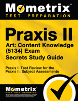 Praxis II Art: Content Knowledge (5134) Exam Secrets Study Guide: Praxis II Test Review for the Praxis II: Subject Assessments 1630942448 Book Cover