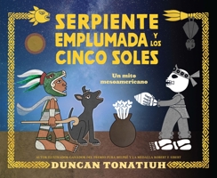 Serpiente emplumada y los cinco soles: Un Mito Mesoamericano / Feathered Serpent and the Five Suns: a Mesoamerican Creation Myth 154336411X Book Cover