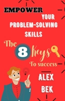 Empower Your Problem-Solving Skills: The 8 Keys to Success B0C79LJVN4 Book Cover