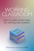 The Working Classroom: How to Make School Work for Working-Class Students 1785836986 Book Cover