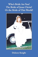 Who's Bride Are You? the Bride of Jesus Christ? or the Bride of This World? 1504920309 Book Cover