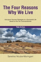 The Four Reasons Why We Live: God-given Success Strategies to a Successful Life Based on the Ten Commandments 1638446997 Book Cover