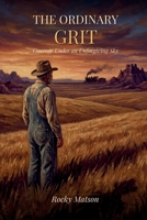 The Ordinary Grit: Courage Under an Unforgiving Sky B0GYBYB4T1 Book Cover