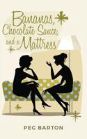 Bananas, Chocolate Sauce, and a Mattress 1539440397 Book Cover