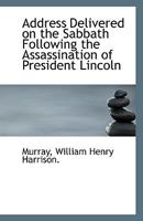 Address Delivered on the Sabbath Following the Assassination of President Lincoln 1113338997 Book Cover