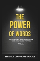 THE POWER OF WORDS: Quotes That Transform Your Mind, Heart and Future B0FPLNDJC7 Book Cover
