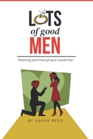 Lots of Good Men: Meeting and Marrying a Good Man B0DVCCWHS5 Book Cover