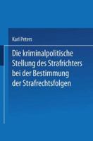 Die Kriminalpolitische Stellung Des Strafrichters Bei Der Bestimmung Der Strafrechtsfolgen 3662349361 Book Cover