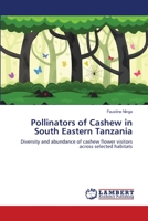 Pollinators of Cashew in South Eastern Tanzania: Diversity and abundance of cashew flower visitors across selected habitats 3330038241 Book Cover