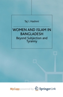 Women and Islam in Bangladesh: Beyond Subjection and Tyranny 1349411795 Book Cover