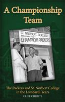 A Championship Team: The Packers and St. Norbert College in the Lombardi Years 061539566X Book Cover