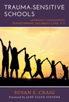 Trauma-Sensitive Schools: Learning Communities Transforming Children's Lives, K-5 0807757454 Book Cover