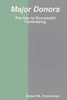 Major Donors: The Key to Successful Fundraising 1440477027 Book Cover