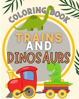 Trains and Dinosaurs Coloring Book For Kids: Cute and Fun Dinosaur and Trains Coloring Book for Kids & Toddlers B0CBT9Y4V7 Book Cover