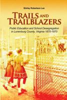 Trails and Trailblazers: Public Education and School Desegregation in Lunenburg County, Virginia 1870-1970 1480912182 Book Cover