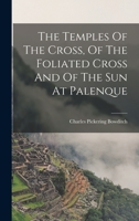 The Temples Of The Cross, Of The Foliated Cross And Of The Sun At Palenque 1017786399 Book Cover