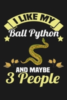 I Like My Ball Python and Maybe 3 People: Funny Lined Journal Notebook for Snake Owners, Pet Snakes Lovers, Ball Pythons Gifts, Gift for Snake Lovers, Reptile Lover 1670886093 Book Cover