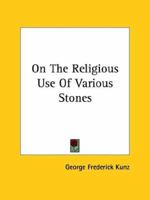 On The Religious Use Of Various Stones 1425373836 Book Cover