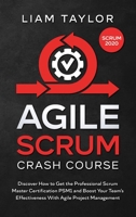Agile Scrum Crash Course: Discover How to Get the Professional Scrum Master Certification PSM1 and Boost Your Team's Effectiveness With Agile Project Management 1801645116 Book Cover