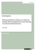 Wissenschaftliches Arbeiten Im Internet. Dualitat, Bewertungskriterien Und Nutzung Von Internet-Informationen 3640127935 Book Cover