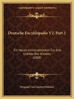 Deutsche Encyklopadie V2, Part 2: Ein Neues Universallexikon Fur Alle Gebiete Des Wissens (1888) 1160450269 Book Cover