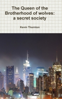 The Queen of the Brotherhood of wolves: a secret society 1300687371 Book Cover
