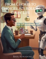 From Chores to Choices: AI's Role in Daily Life: How AI Transforms Daily Tasks into Effortless Living B0DZVXYDZJ Book Cover