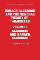 Banach Algebras and the General Theory of *-Algebras: Volume 1, Algebras and Banach Algebras 0521124107 Book Cover