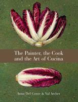 Painter, the Cook and the Art of Cucina 1840914955 Book Cover
